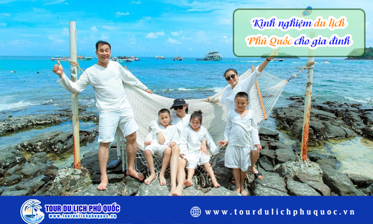 Kinh nghiệm du lịch Phú Quốc cho gia đình 